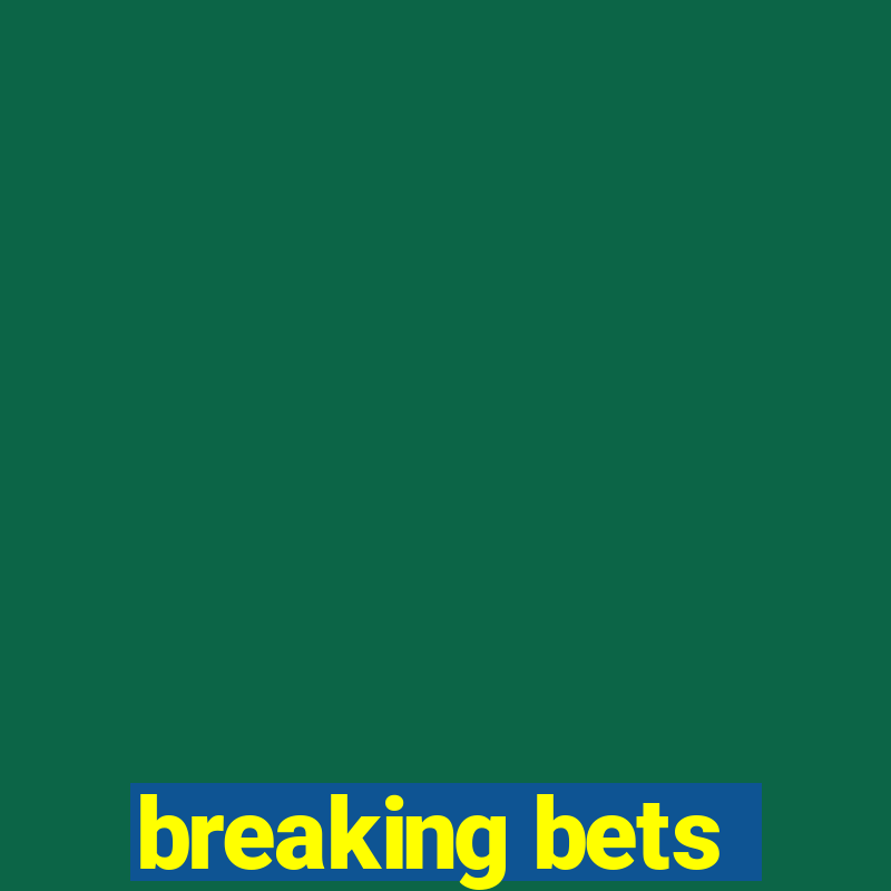 breaking bets