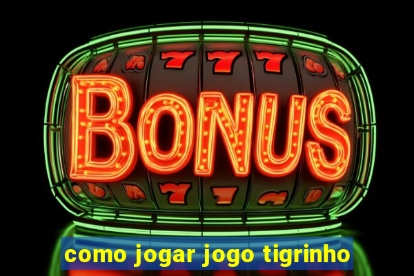 como jogar jogo tigrinho