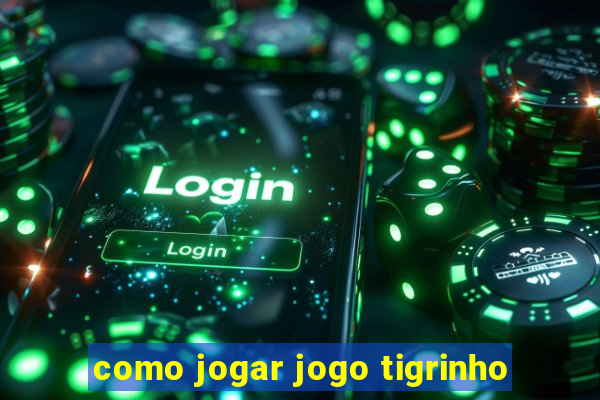 como jogar jogo tigrinho