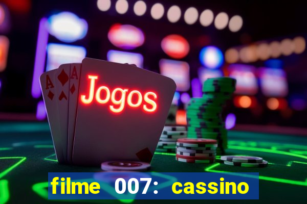 filme 007: cassino royale completo dublado youtube