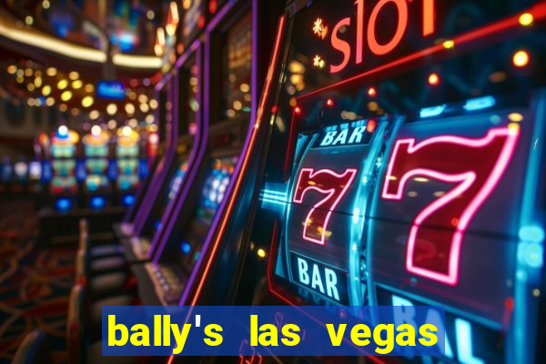 bally's las vegas hotel casino