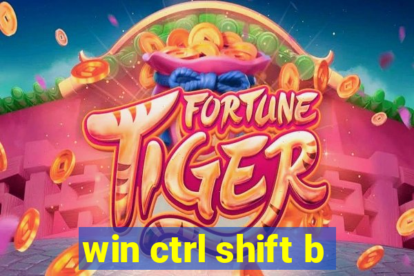 win ctrl shift b