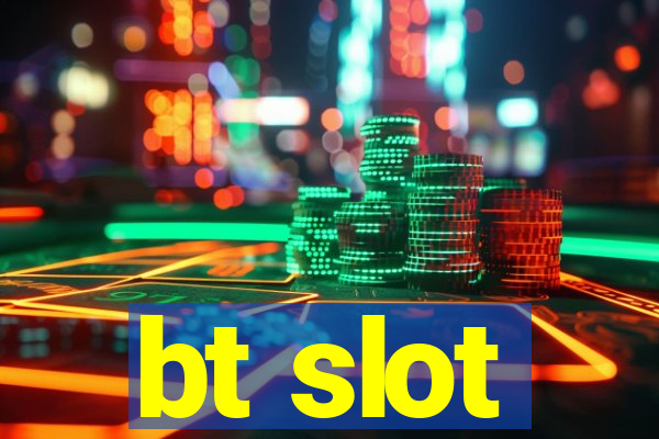 bt slot