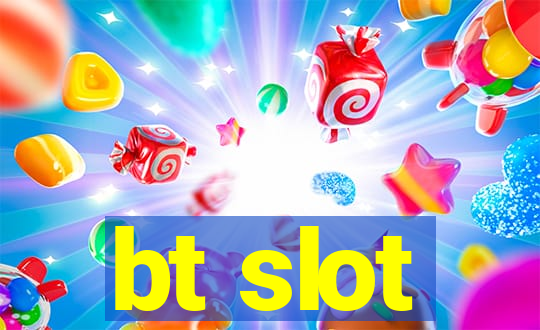 bt slot