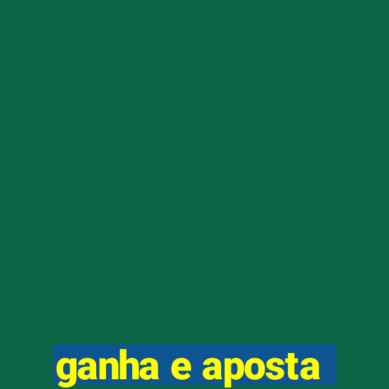 ganha e aposta