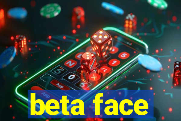 beta face