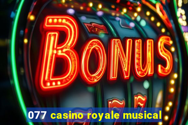 077 casino royale musical