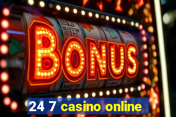 24 7 casino online