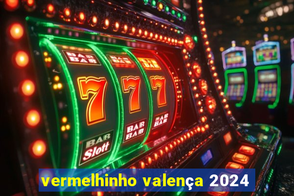 vermelhinho valença 2024