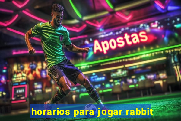 horarios para jogar rabbit