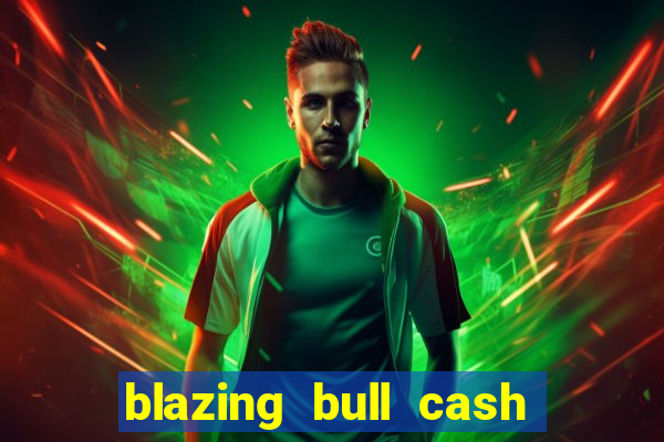 blazing bull cash quest slot