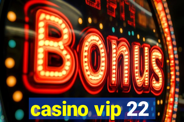 casino vip 22