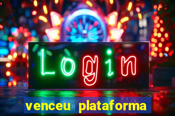 venceu plataforma de jogos