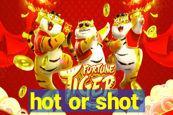 hot or shot