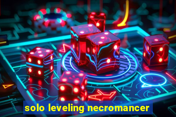 solo leveling necromancer