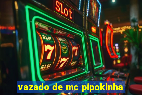 vazado de mc pipokinha