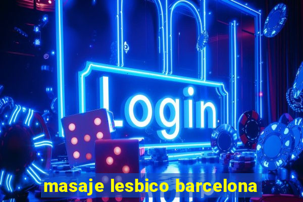 masaje lesbico barcelona