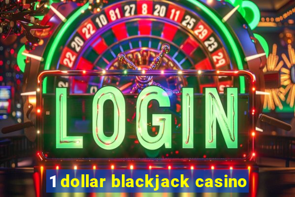 1 dollar blackjack casino