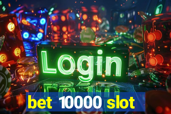 bet 10000 slot