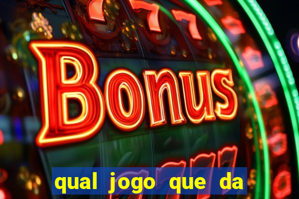 qual jogo que da mais dinheiro