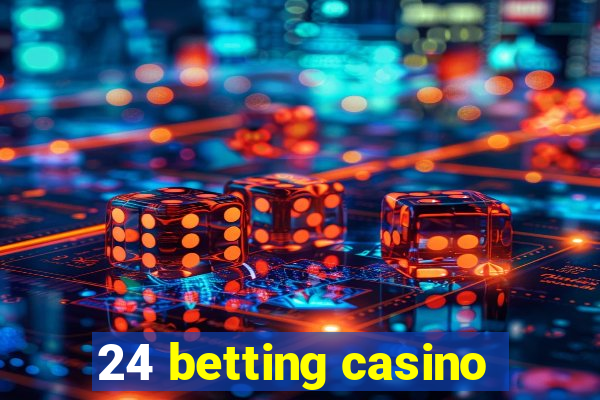 24 betting casino