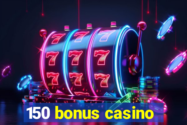 150 bonus casino