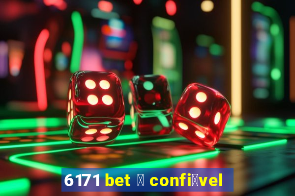 6171 bet 茅 confi谩vel