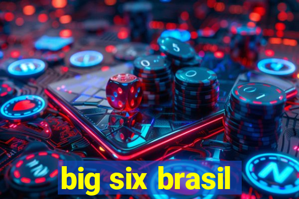 big six brasil