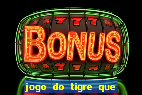 jogo do tigre que nao precisa depositar dinheiro