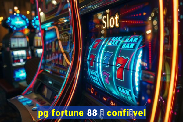 pg fortune 88 茅 confi谩vel