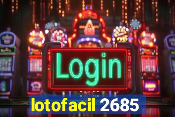 lotofacil 2685