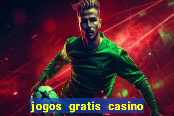 jogos gratis casino maquinas slots