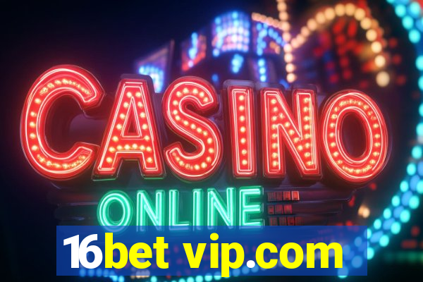 16bet vip.com