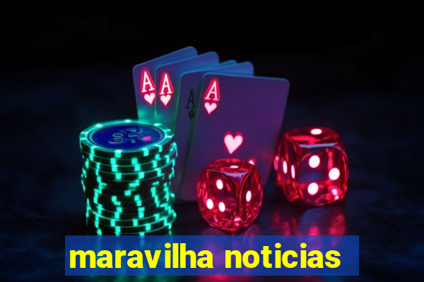 maravilha noticias