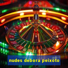 nudes debora peixoto