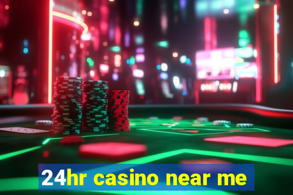 24hr casino near me