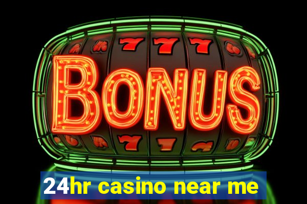 24hr casino near me