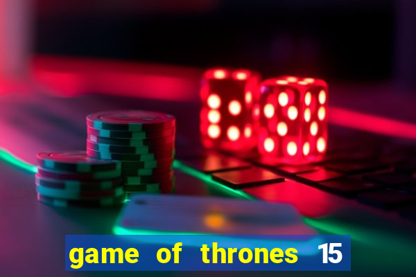 game of thrones 15 lines slot