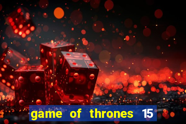 game of thrones 15 lines slot