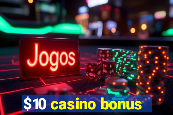 $10 casino bonus