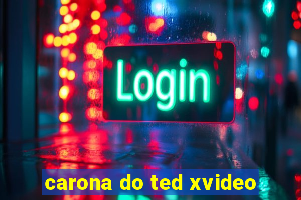 carona do ted xvideo