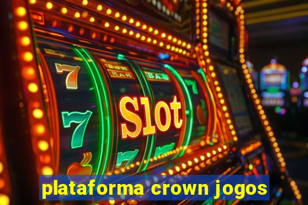 plataforma crown jogos