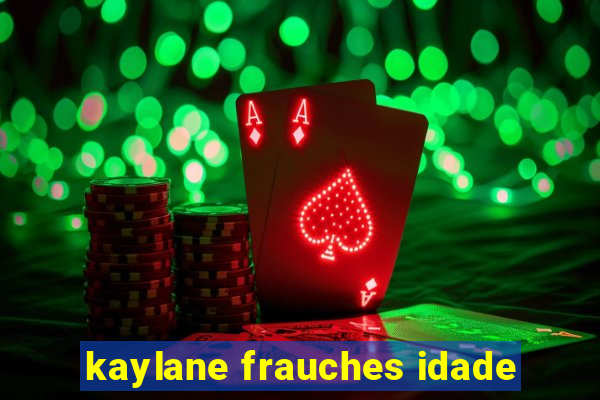 kaylane frauches idade