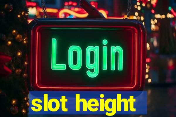 slot height