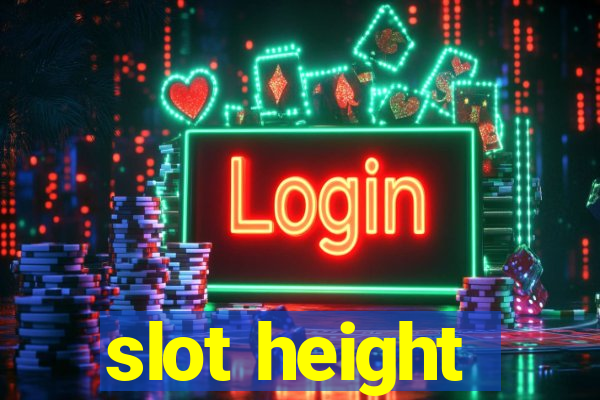 slot height