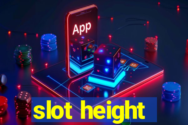 slot height