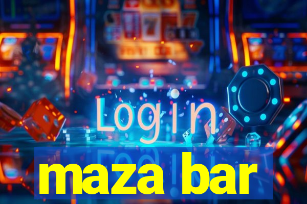 maza bar