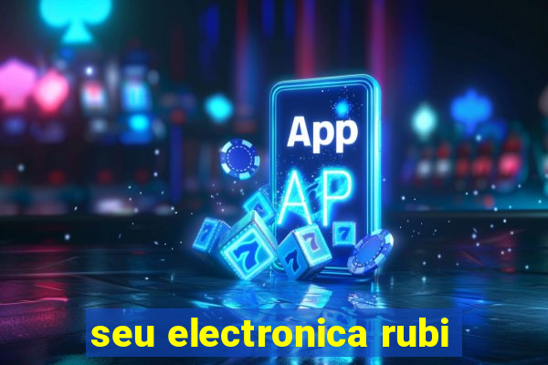 seu electronica rubi