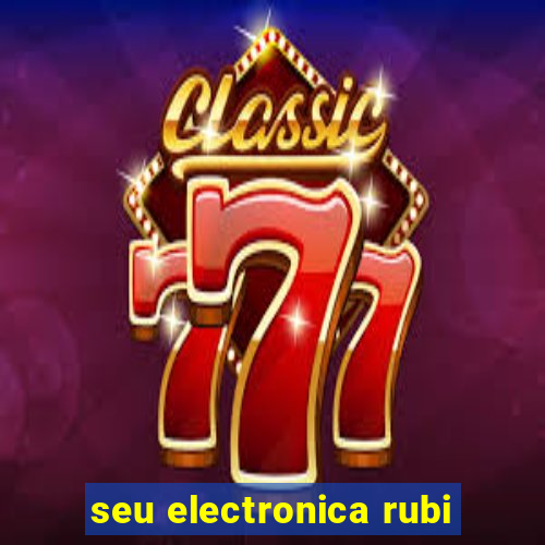 seu electronica rubi