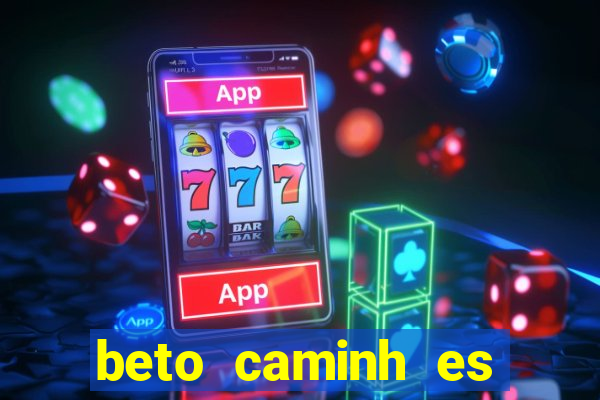 beto caminh es lajeado rs